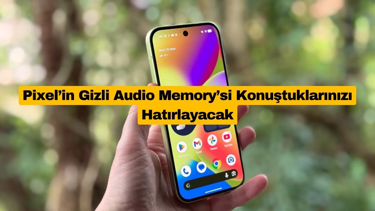 Pixel’in Gizli Audio Memory’si Konuştuklarınızı Hatırlayacak