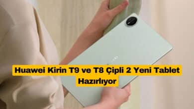 Huawei Kirin T9 ve T8 Çipli 2 Yeni Tablet Hazırlıyor
