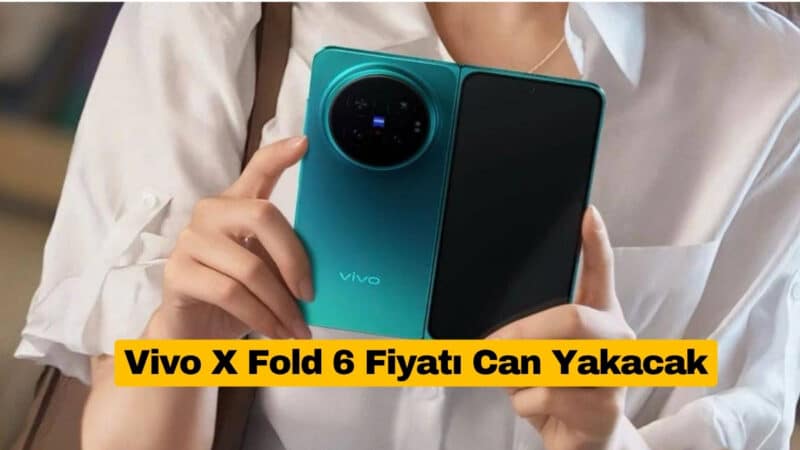 Vivo X Fold 6 Fiyatı Can Yakacak