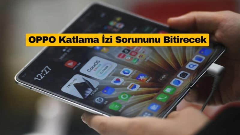 OPPO Katlama İzi Sorununu Bitirecek