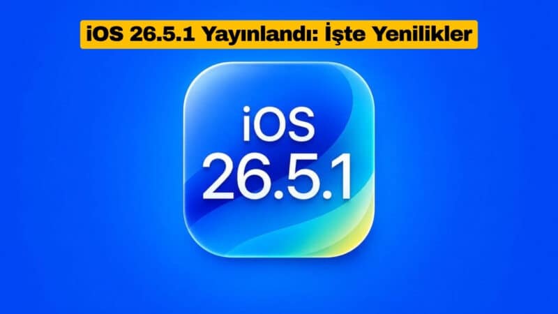 iOS 26.5.1 Yayınlandı: İşte Yenilikler