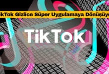 TikTok Gizlice Süper Uygulamaya Dönüşüyor