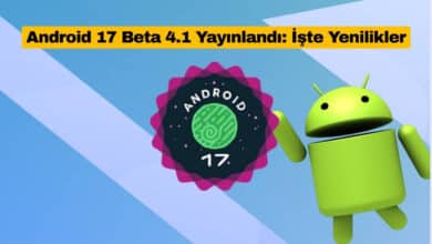 Android 17 Beta 4.1 Yayınlandı: İşte Yenilikler
