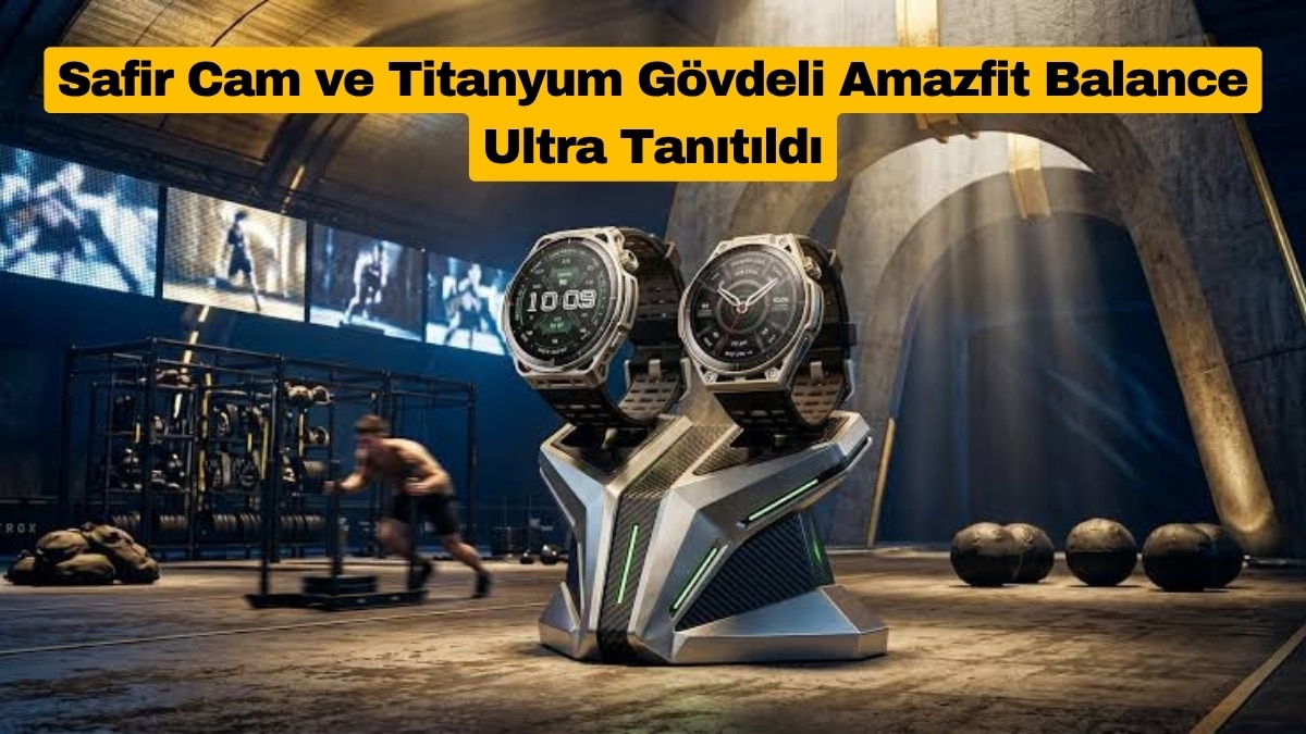 Safir Cam ve Titanyum Gövdeli Amazfit Balance Ultra Tanıtıldı
