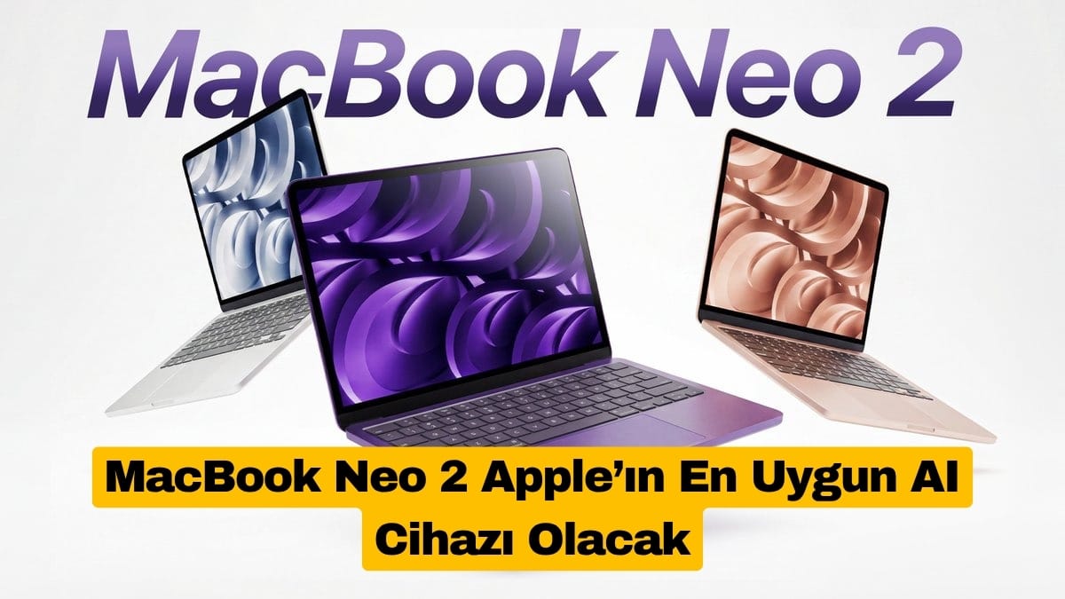 MacBook Neo 2 Apple’ın En Uygun AI Cihazı Olacak