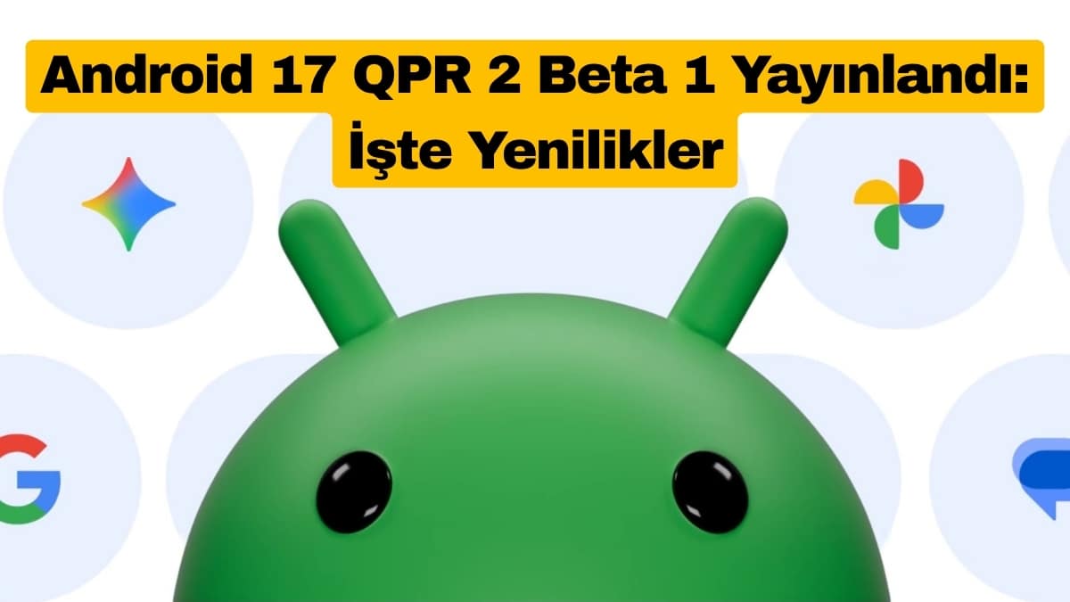 Android 17 QPR 2 Beta 1 Yayınlandı İşte Yenilikler
