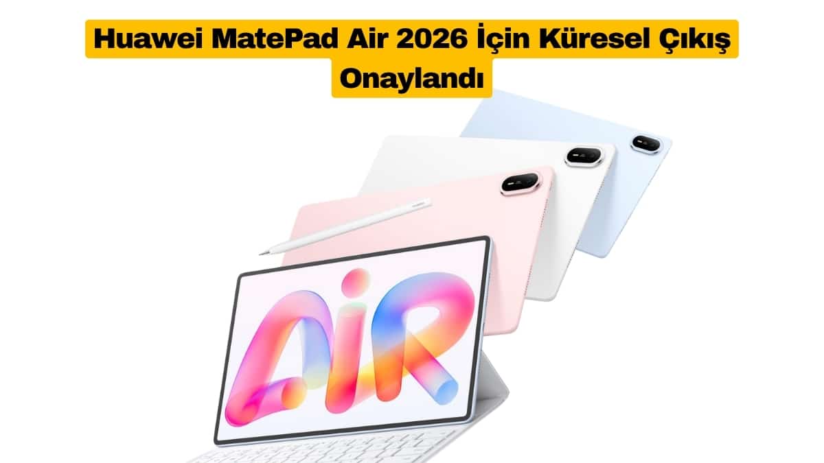 Huawei MatePad Air 2026 İçin Küresel Çıkış Onaylandı