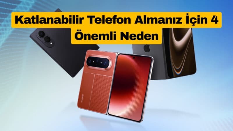 Katlanabilir Telefon Almanız İçin 4 Önemli Neden