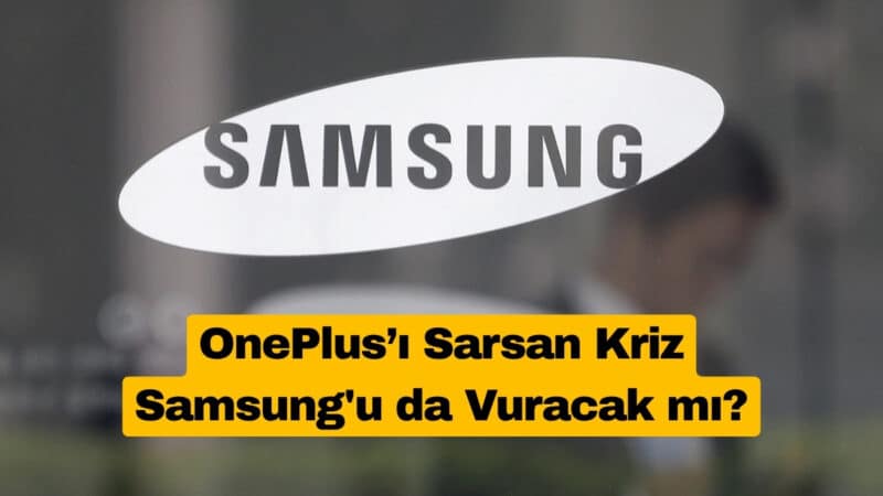 OnePlus’ı Sarsan Kriz Samsung'u da Vuracak mı