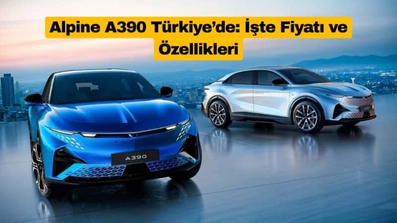 Alpine A390 Türkiye’de: İşte Fiyatı ve Özellikleri