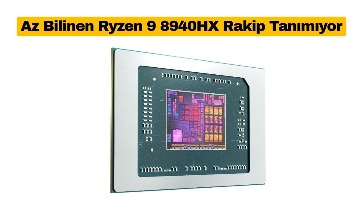 Az Bilinen Ryzen 9 8940HX Rakip Tanımıyor