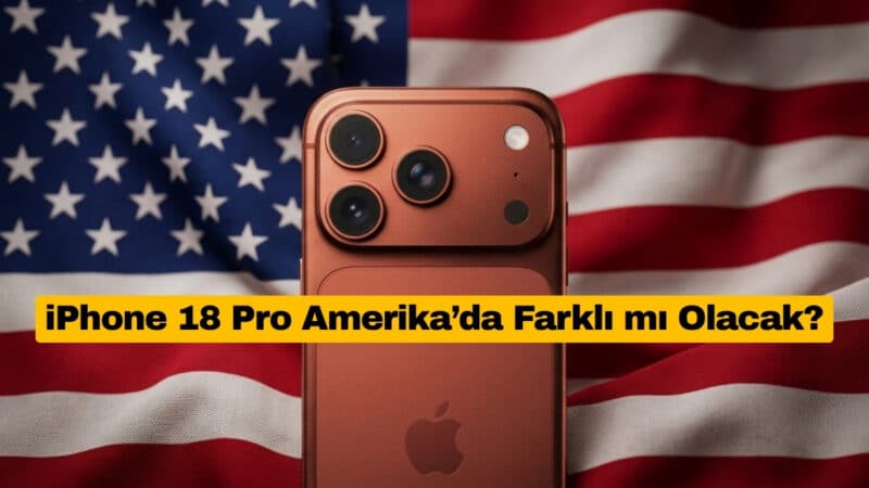 iPhone 18 Pro Amerika’da Farklı mı Olacak?