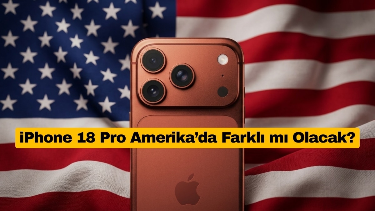 iPhone 18 Pro Amerika’da Farklı mı Olacak?