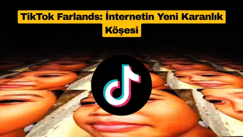 TikTok Farlands İnternetin Yeni Karanlık Köşesine Dönüştü