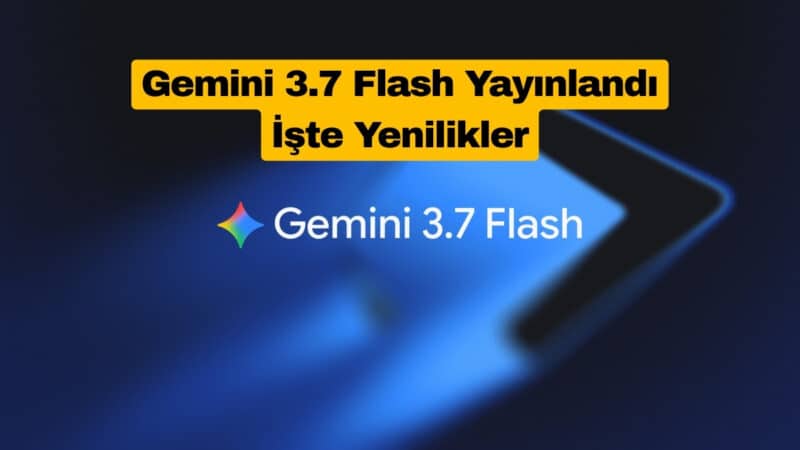 Gemini 3.7 Flash Yayınlandı İşte Yenilikler