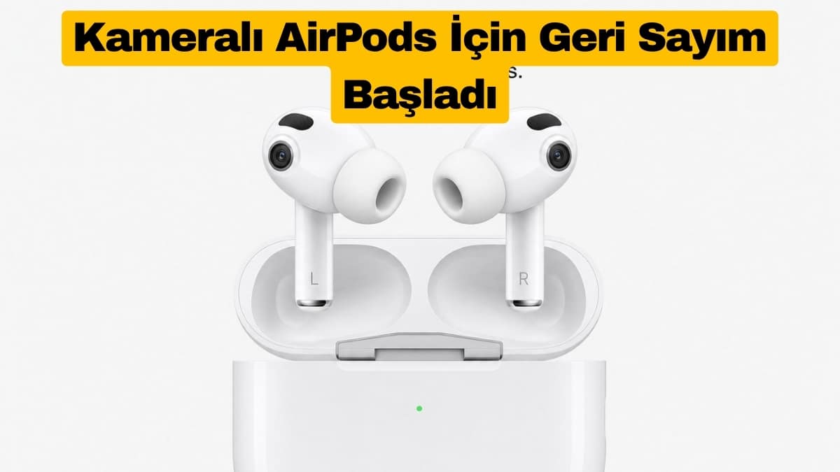 Kameralı AirPods İçin Geri Sayım Başladı