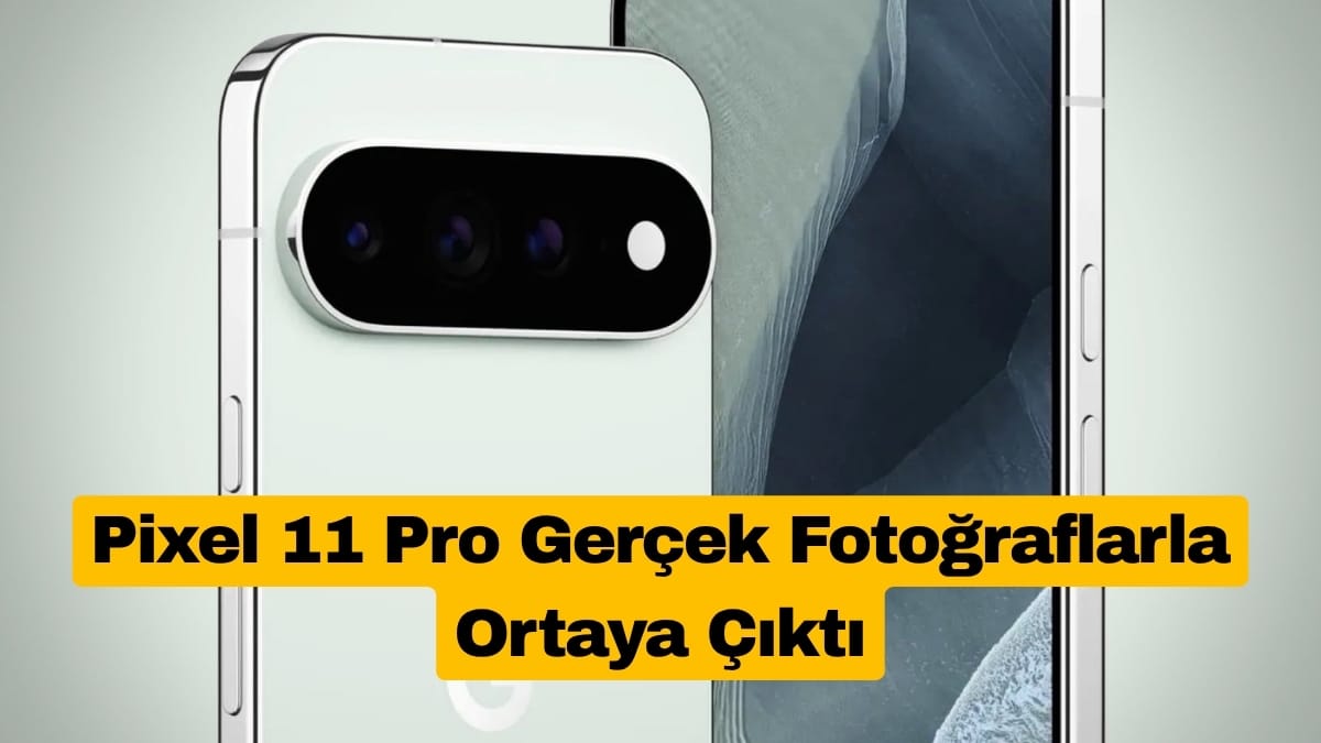 Pixel 11 Pro Gerçek Fotoğraflarla Ortaya Çıktı