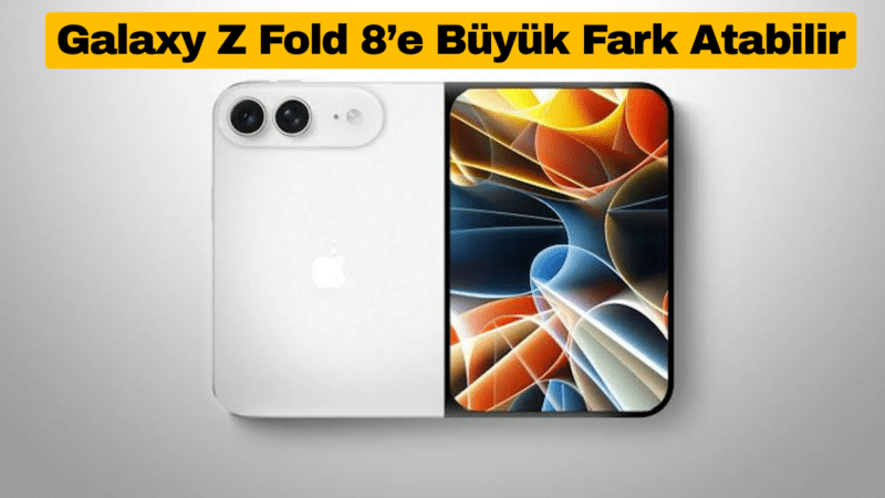 iPhone Duo Galaxy Z Fold 8’e Büyük Fark Atabilir